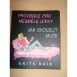 Jak okouzlit muže, Průvodce pro nesmělé dívky, Anita Naik